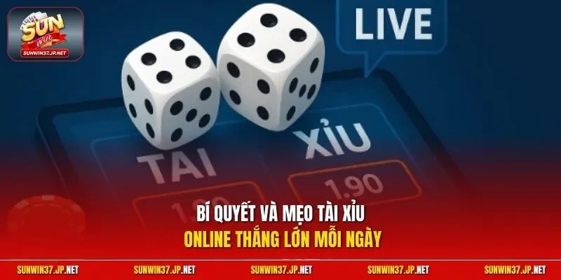 Bí quyết và mẹo tài xỉu online thắng lớn mỗi ngày