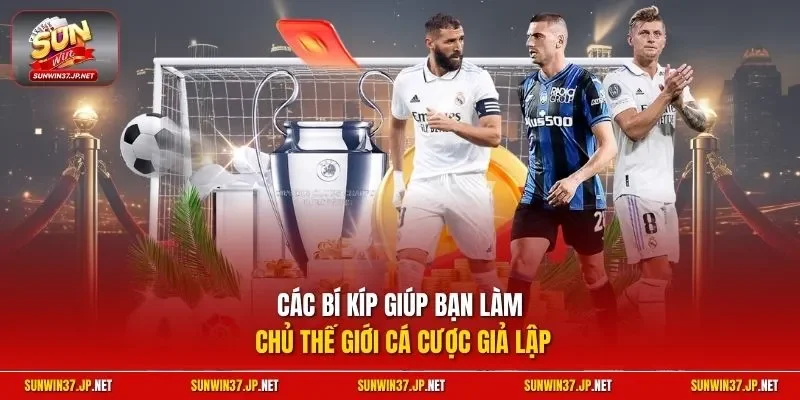 Các bí kíp giúp bạn làm chủ thế giới cá cược giả lập