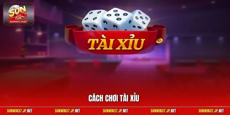 Cách chơi tài xỉu