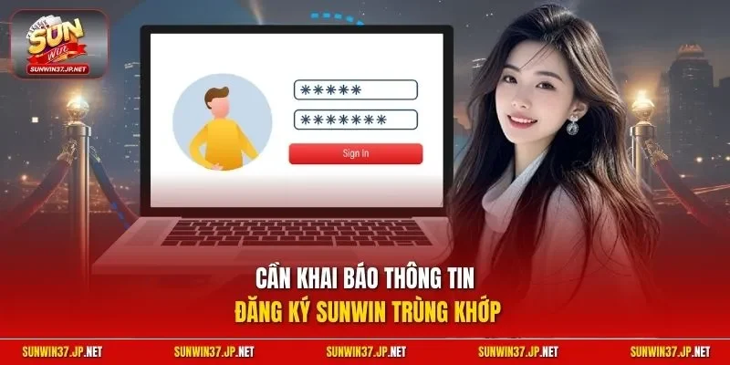 Cần khai báo thông tin đăng ký Sunwin trùng khớp