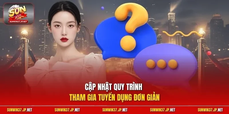 Cập nhật quy trình tham gia tuyển dụng đơn giản
