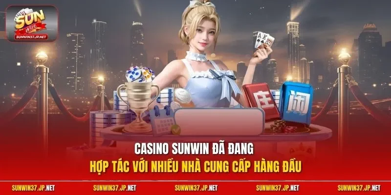 Casino Sunwin đã đang hợp tác với nhiều nhà cung cấp hàng đầu