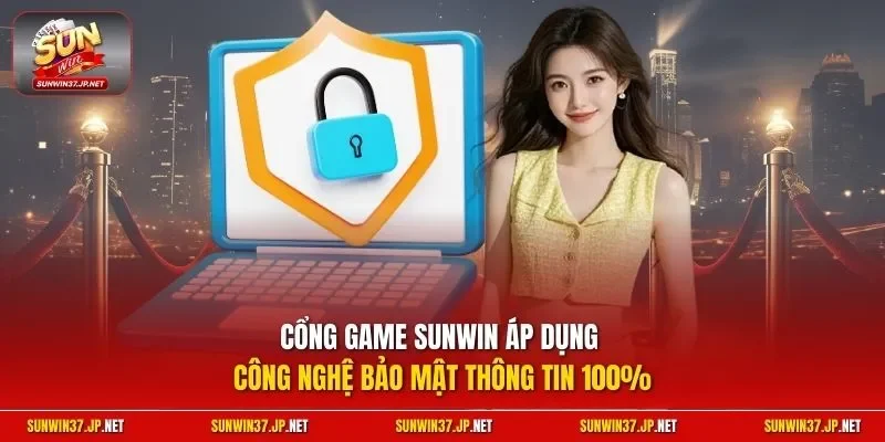 Cổng game Sunwin áp dụng công nghệ bảo mật thông tin 100%