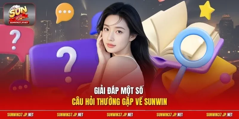 Giải đáp một số câu hỏi thường gặp về Sunwin