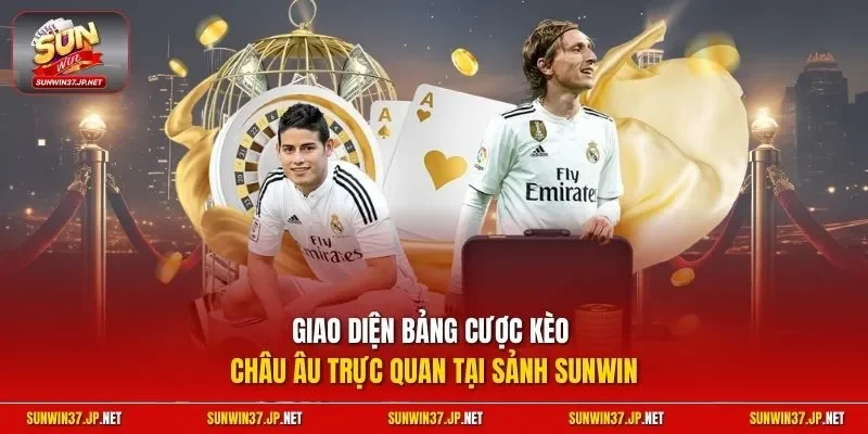 Giao diện bảng cược kèo châu Âu trực quan tại sảnh Sunwin