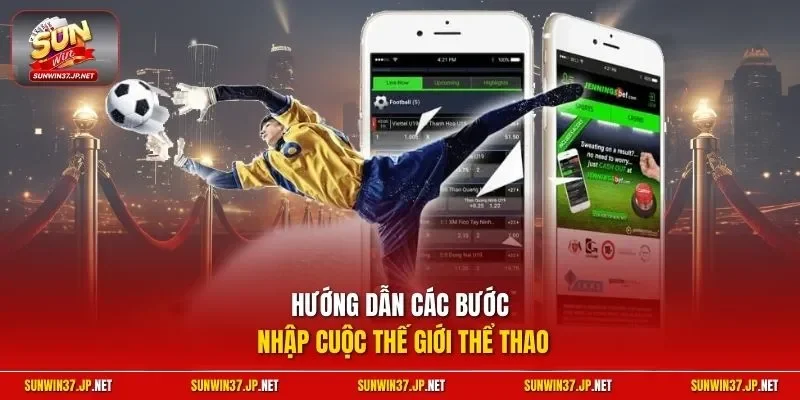 Hướng dẫn các bước nhập cuộc thế giới thể thao