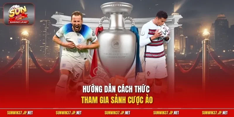 Hướng dẫn cách thức tham gia sảnh cược ảo