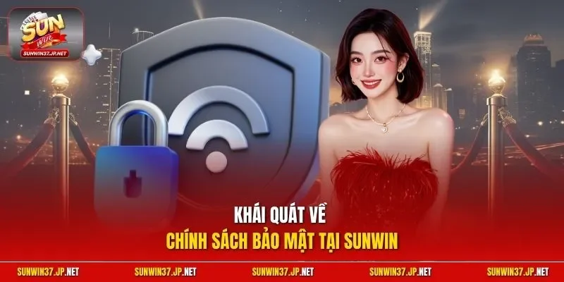 Khái quát về chính sách bảo mật Sunwin mới nhất