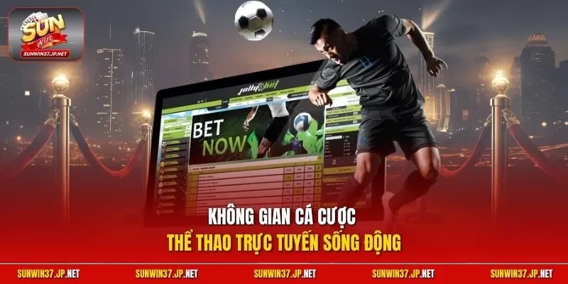 Không gian cá cược thể thao trực tuyến sống động