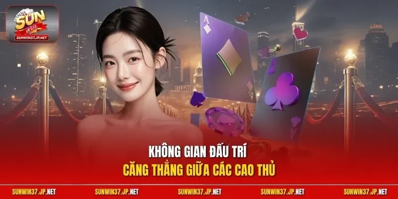 Không gian đấu trí căng thẳng giữa các cao thủ