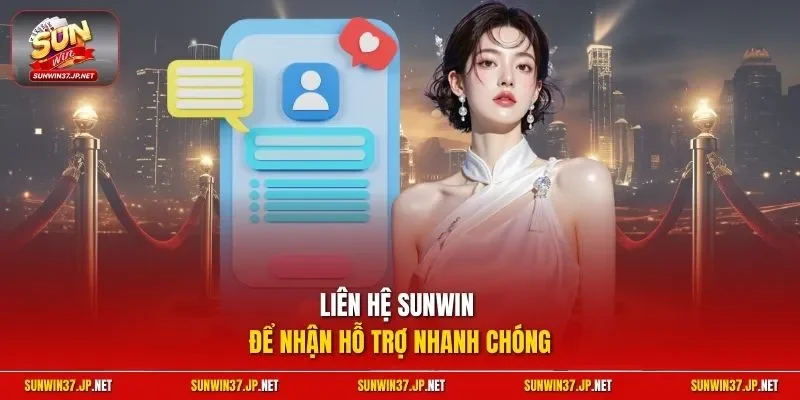 Liên hệ SUNWIN để nhận hỗ trợ nhanh chóng
