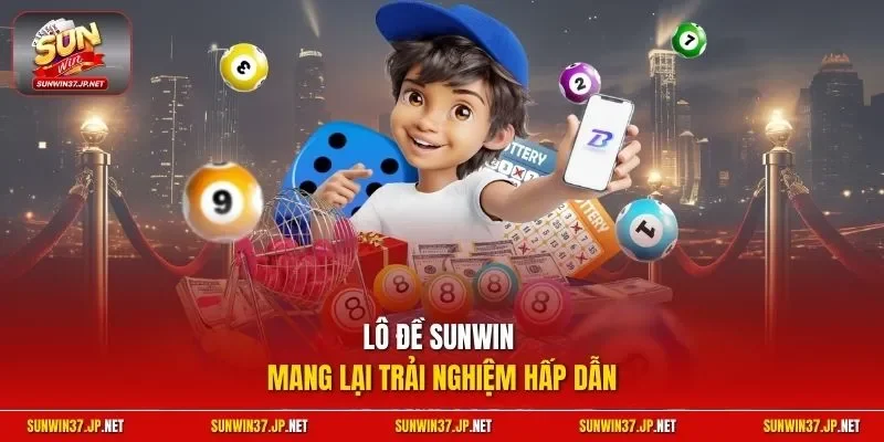 Lô đề Sunwin mang lại trải nghiệm hấp dẫn