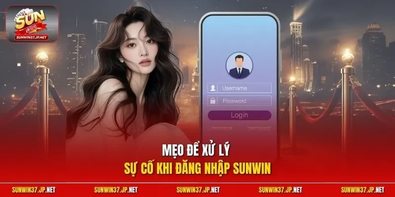 Mẹo để xử lý sự cố khi đăng nhập Sunwin