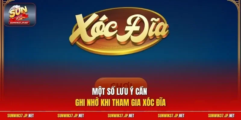 Một số lưu ý cần ghi nhớ khi tham gia xóc đĩa