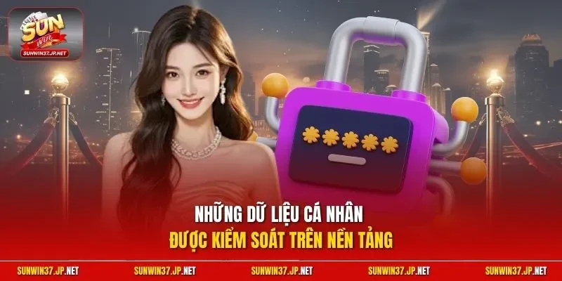 Những dữ liệu cá nhân được kiểm soát trên nền tảng