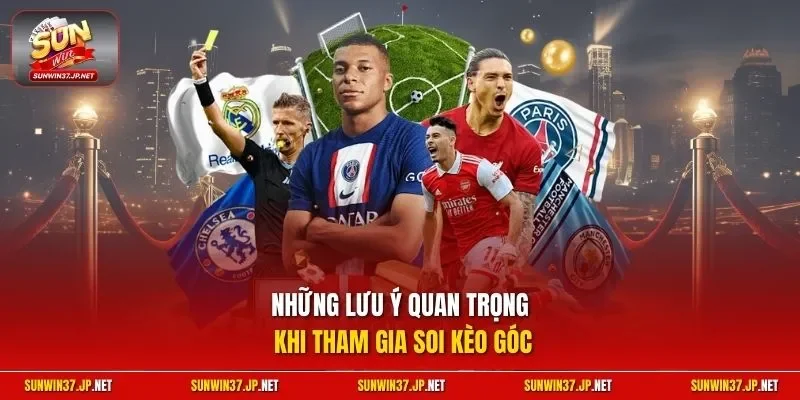 Những lưu ý quan trọng khi tham gia soi kèo góc