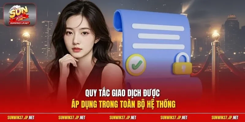 Quy tắc giao dịch được áp dụng trong toàn bộ hệ thống
