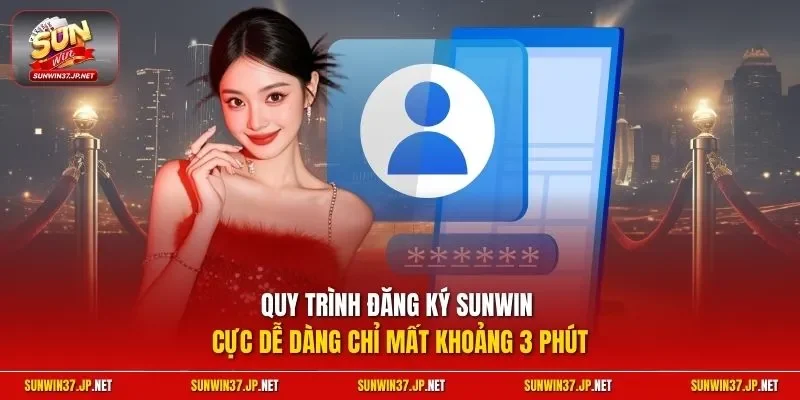 Quy trình đăng ký Sunwin cực dễ dàng chỉ mất khoảng 3 phút
