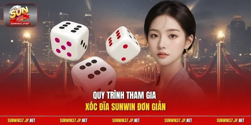 Quy trình tham gia xóc đĩa Sunwin đơn giản