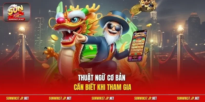 Thuật ngữ cơ bản cần biết khi tham gia