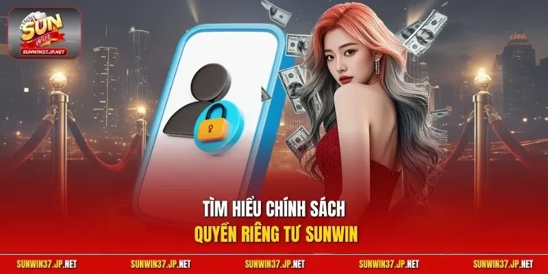 Tìm hiểu chính sách quyền riêng tư Sunwin