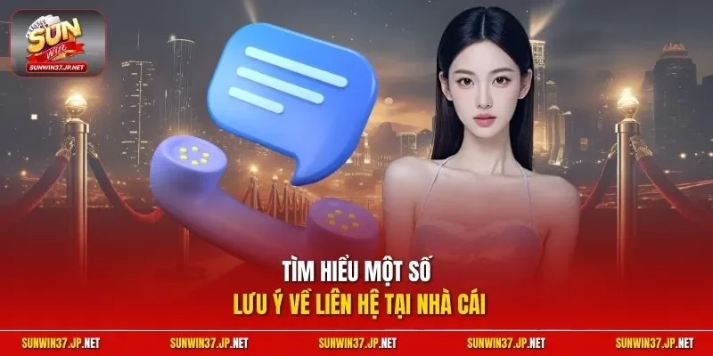 Tìm hiểu một số lưu ý về liên hệ tại nhà cái