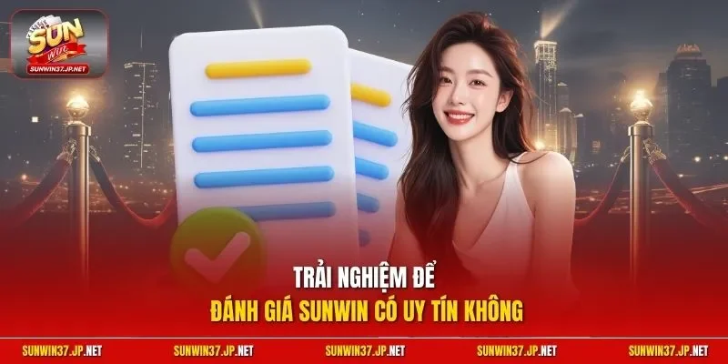 Trải nghiệm để đánh giá Sunwin có uy tín không 